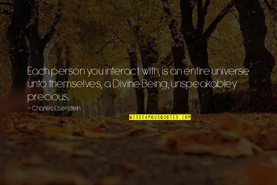 Stumble Down Quotes By Charles Eisenstein: Each person you interact with, is an entire