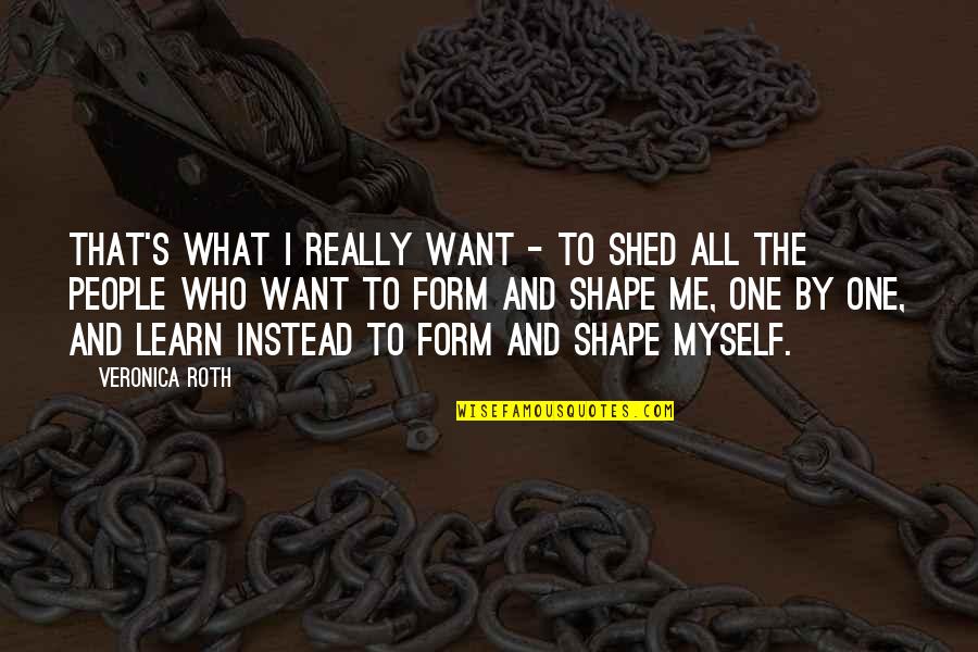 Stumble Funny Quotes By Veronica Roth: That's what I really want - to shed Stumble Funny Quotes By Veronica Roth: That's what I really want - to shed