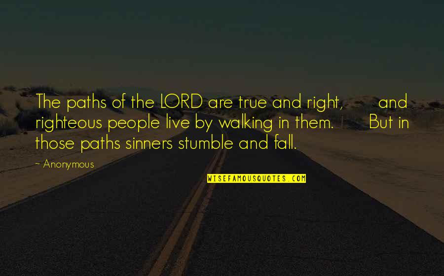 Stumble Quotes By Anonymous: The paths of the LORD are true and