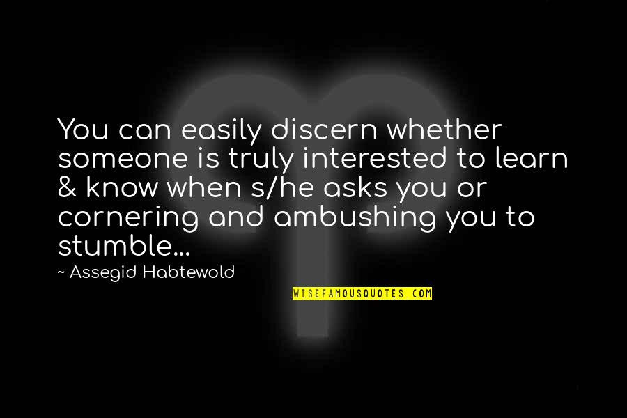 Stumble Quotes By Assegid Habtewold: You can easily discern whether someone is truly