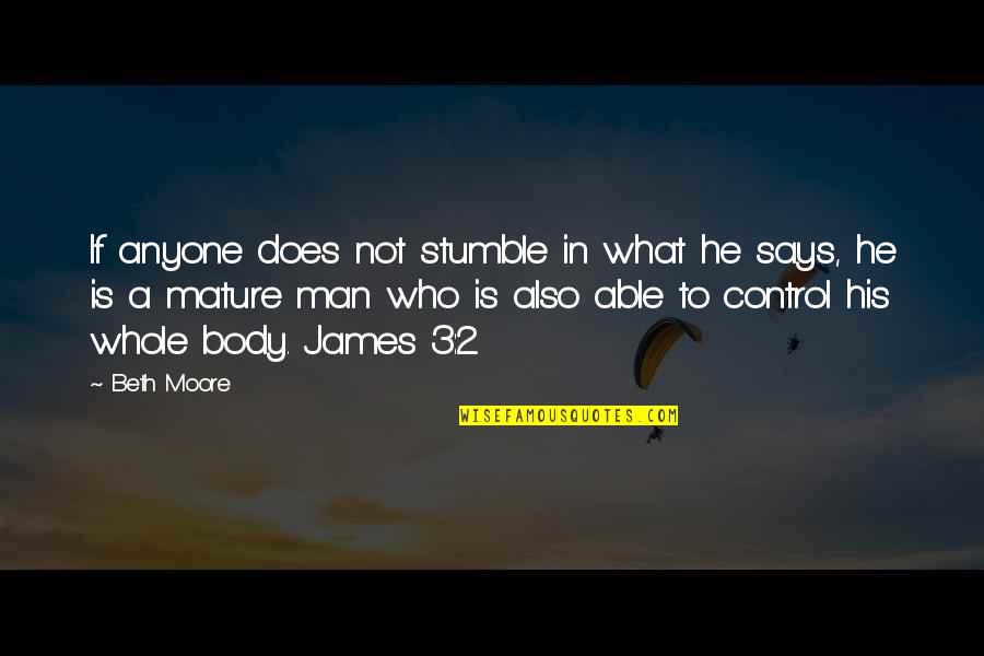 Stumble Quotes By Beth Moore: If anyone does not stumble in what he
