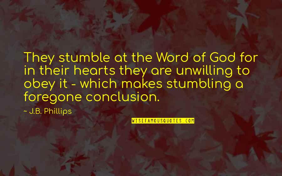 Stumble Quotes By J.B. Phillips: They stumble at the Word of God for