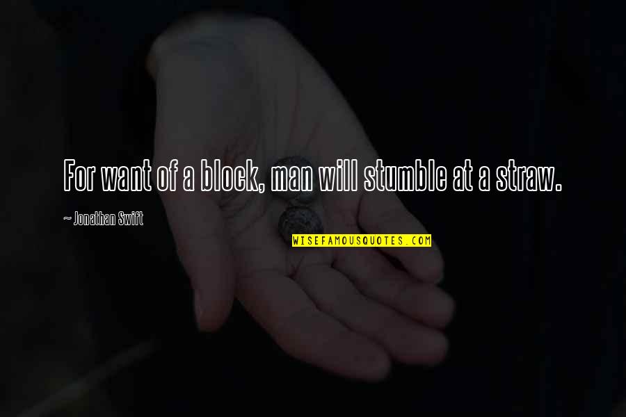 Stumble Quotes By Jonathan Swift: For want of a block, man will stumble
