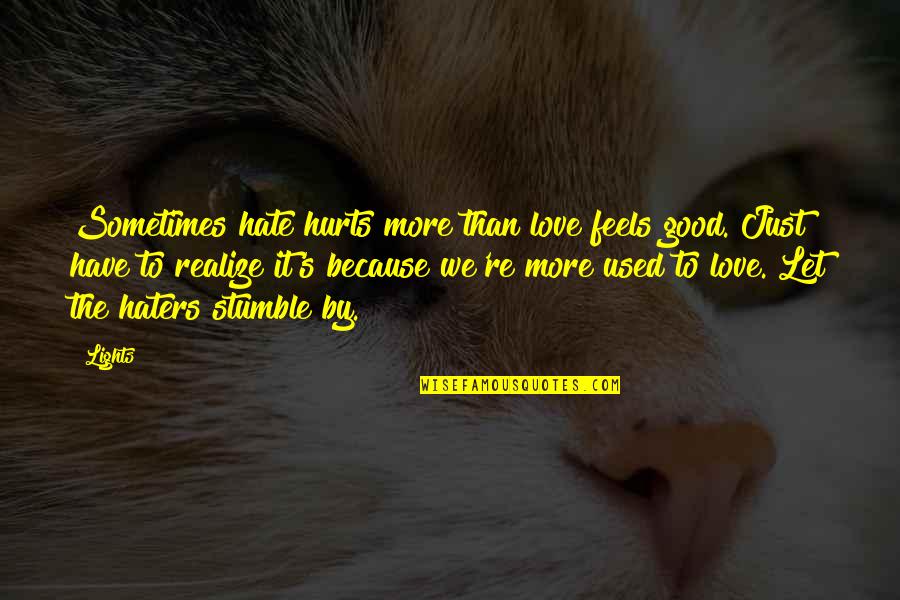 Stumble Quotes By Lights: Sometimes hate hurts more than love feels good.