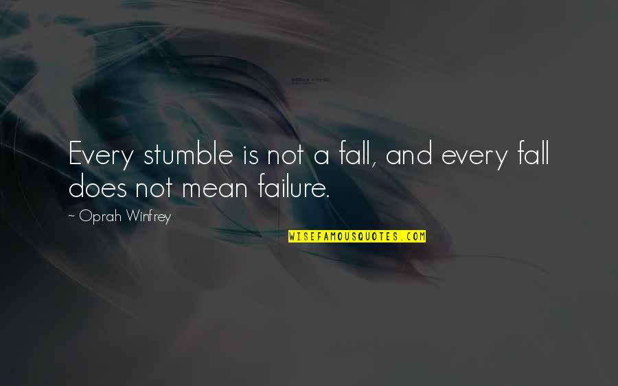 Stumble Quotes By Oprah Winfrey: Every stumble is not a fall, and every