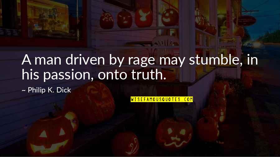 Stumble Quotes By Philip K. Dick: A man driven by rage may stumble, in