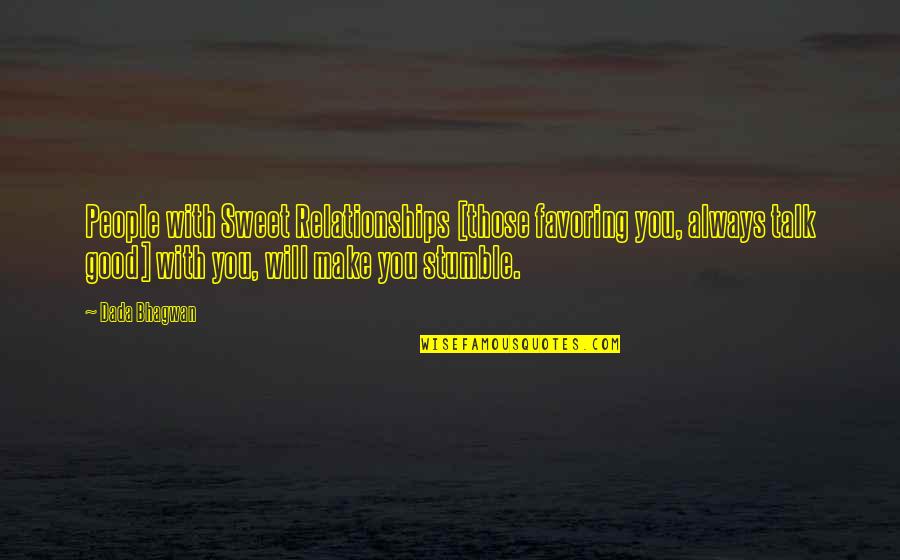 Stumble Upon Quotes By Dada Bhagwan: People with Sweet Relationships [those favoring you, always Stumble Upon Quotes By Dada Bhagwan: People with Sweet Relationships [those favoring you, always