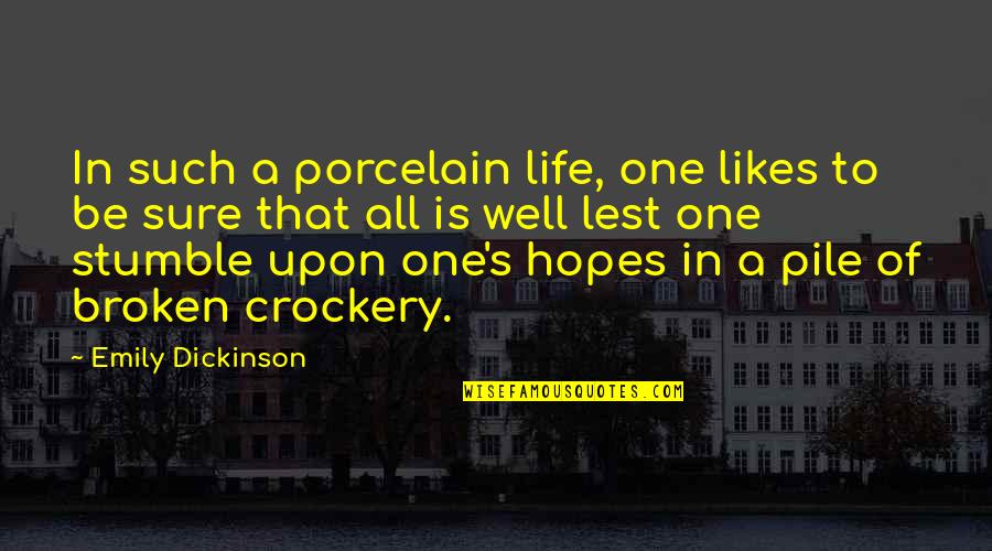 Stumble Upon Quotes By Emily Dickinson: In such a porcelain life, one likes to Stumble Upon Quotes By Emily Dickinson: In such a porcelain life, one likes to