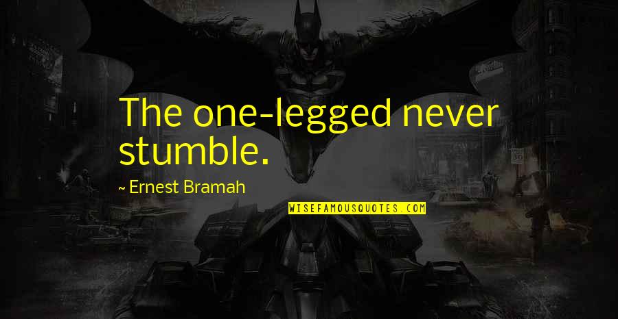 Stumble Upon Quotes By Ernest Bramah: The one-legged never stumble. Stumble Upon Quotes By Ernest Bramah: The one-legged never stumble.
