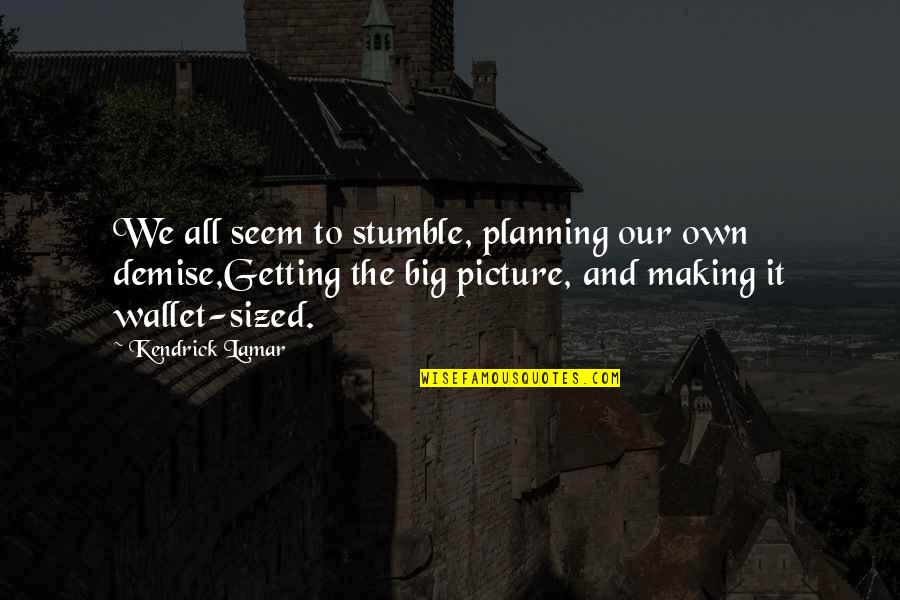Stumble Upon Quotes By Kendrick Lamar: We all seem to stumble, planning our own Stumble Upon Quotes By Kendrick Lamar: We all seem to stumble, planning our own