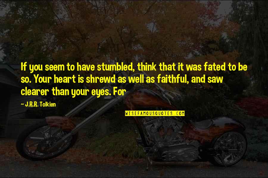 Stumbled Upon Quotes By J.R.R. Tolkien: If you seem to have stumbled, think that Stumbled Upon Quotes By J.R.R. Tolkien: If you seem to have stumbled, think that