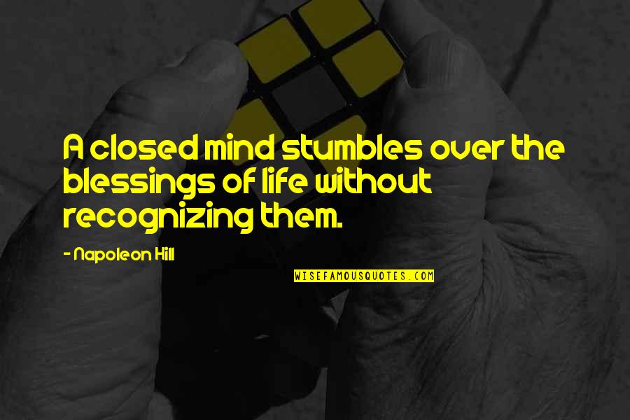 Stumbles In Life Quotes By Napoleon Hill: A closed mind stumbles over the blessings of