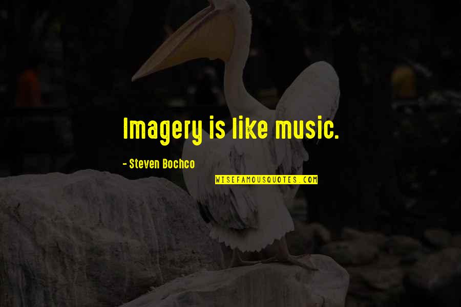Stumbles In Life Quotes By Steven Bochco: Imagery is like music.