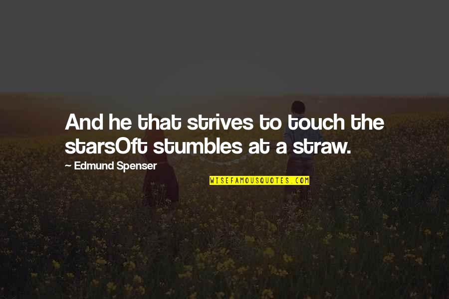 Stumbles Quotes By Edmund Spenser: And he that strives to touch the starsOft