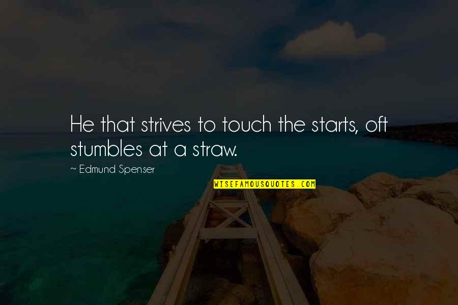 Stumbles Quotes By Edmund Spenser: He that strives to touch the starts, oft