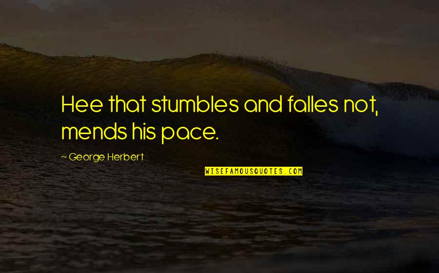 Stumbles Quotes By George Herbert: Hee that stumbles and falles not, mends his