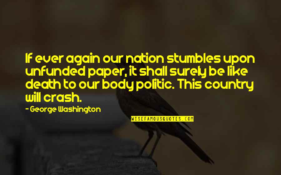 Stumbles Quotes By George Washington: If ever again our nation stumbles upon unfunded
