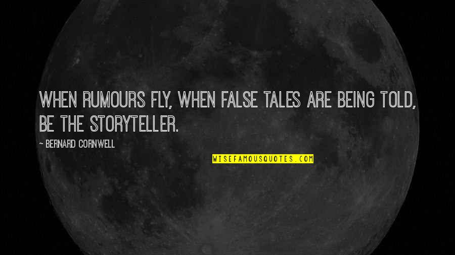 Stumblestone Quotes By Bernard Cornwell: When rumours fly, when false tales are being