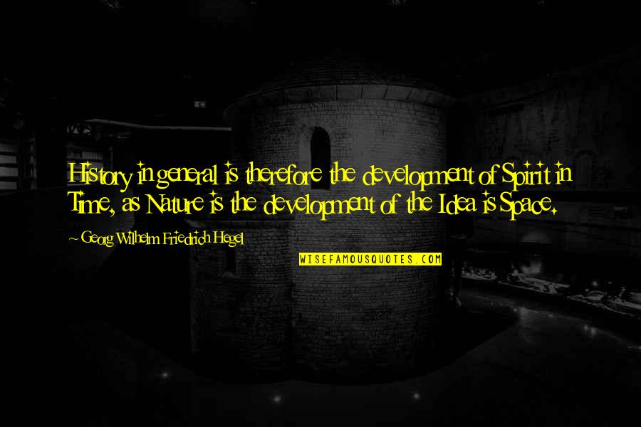 Stumblestone Quotes By Georg Wilhelm Friedrich Hegel: History in general is therefore the development of Stumblestone Quotes By Georg Wilhelm Friedrich Hegel: History in general is therefore the development of