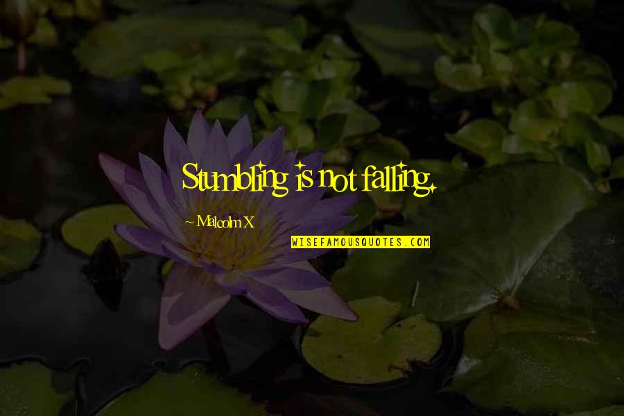 Stumbling And Falling Quotes By Malcolm X: Stumbling is not falling.