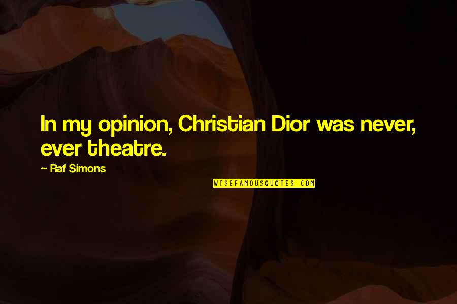 Stumbling And Falling Quotes By Raf Simons: In my opinion, Christian Dior was never, ever