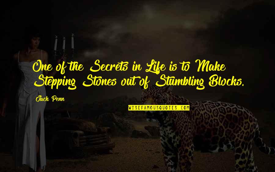 Stumbling Blocks Or Stepping Stones Quotes By Jack Penn: One of the Secrets in Life is to