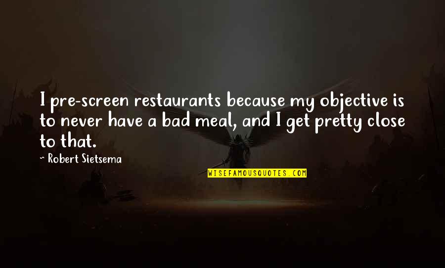Stumbling Blocks Quotes By Robert Sietsema: I pre-screen restaurants because my objective is to
