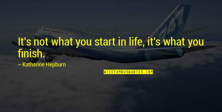 Stumbling In Life Quotes By Katharine Hepburn: It's not what you start in life, it's Stumbling In Life Quotes By Katharine Hepburn: It's not what you start in life, it's