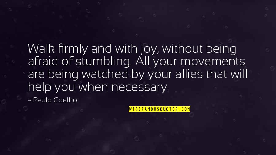 Stumbling In Life Quotes By Paulo Coelho: Walk firmly and with joy, without being afraid Stumbling In Life Quotes By Paulo Coelho: Walk firmly and with joy, without being afraid