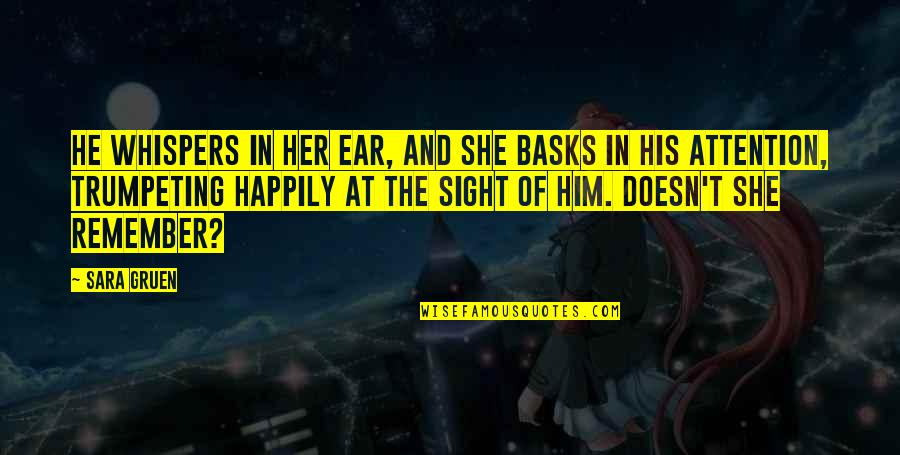 Stumbling In Life Quotes By Sara Gruen: He whispers in her ear, and she basks Stumbling In Life Quotes By Sara Gruen: He whispers in her ear, and she basks