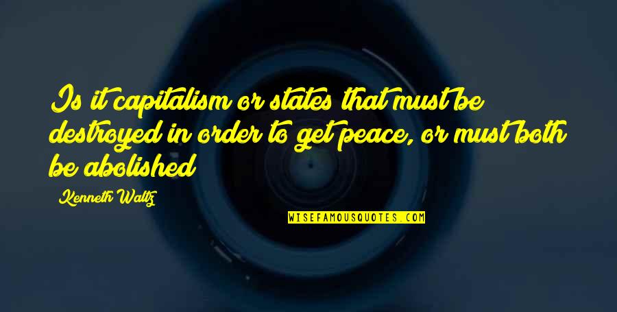 Stumbling On Happiness Best Quotes By Kenneth Waltz: Is it capitalism or states that must be