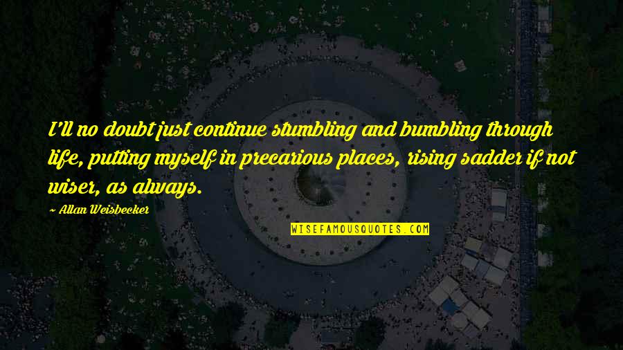 Stumbling Quotes By Allan Weisbecker: I'll no doubt just continue stumbling and bumbling