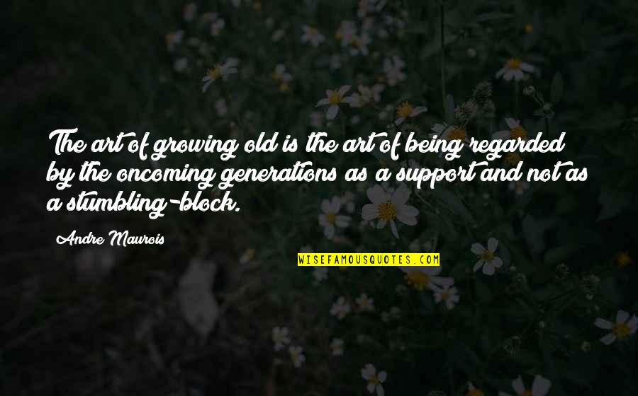Stumbling Quotes By Andre Maurois: The art of growing old is the art