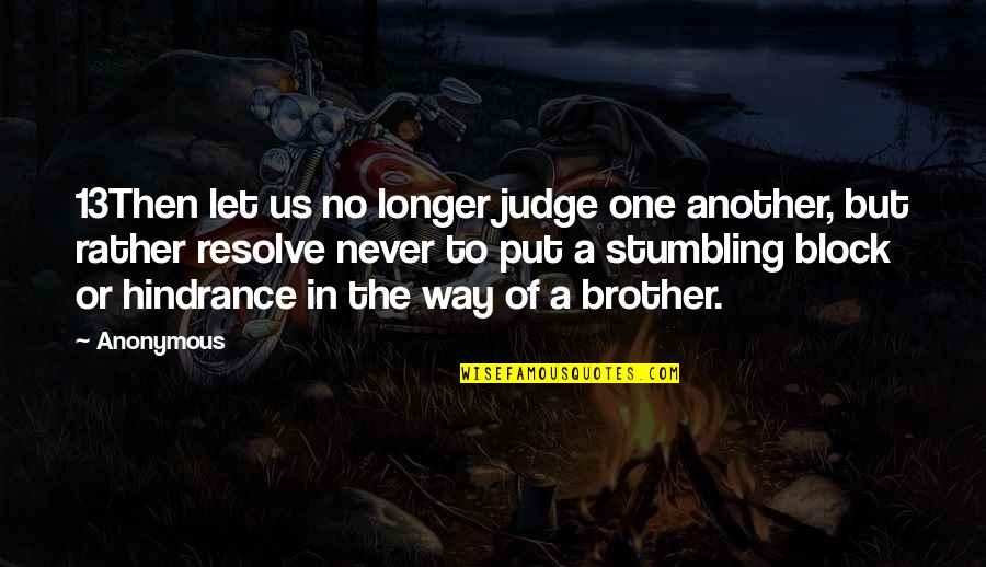 Stumbling Quotes By Anonymous: 13Then let us no longer judge one another,