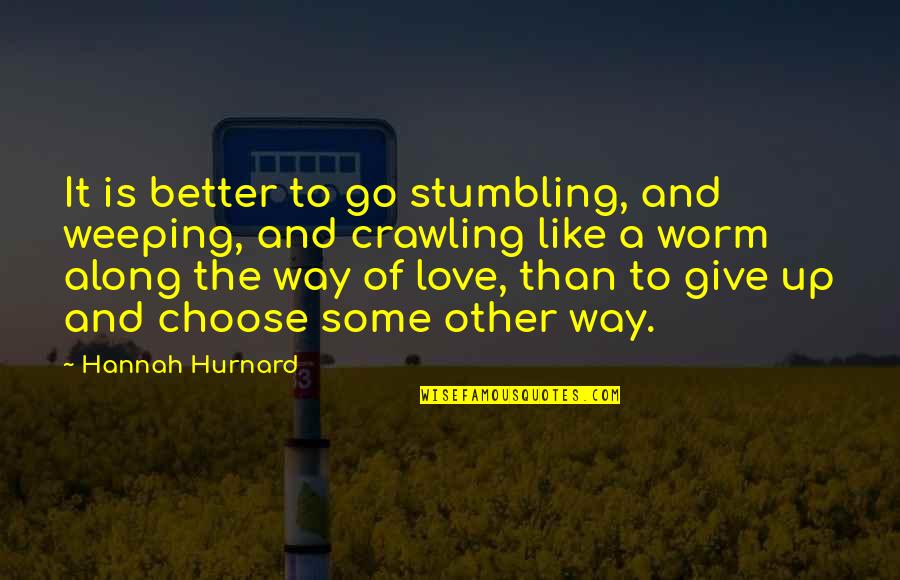 Stumbling Quotes By Hannah Hurnard: It is better to go stumbling, and weeping,