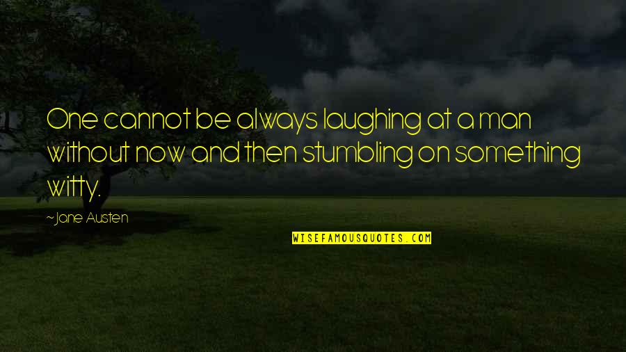 Stumbling Quotes By Jane Austen: One cannot be always laughing at a man