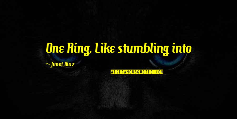 Stumbling Quotes By Junot Diaz: One Ring. Like stumbling into