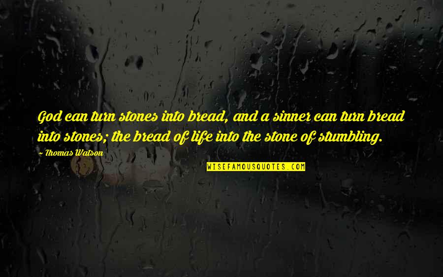 Stumbling Quotes By Thomas Watson: God can turn stones into bread, and a