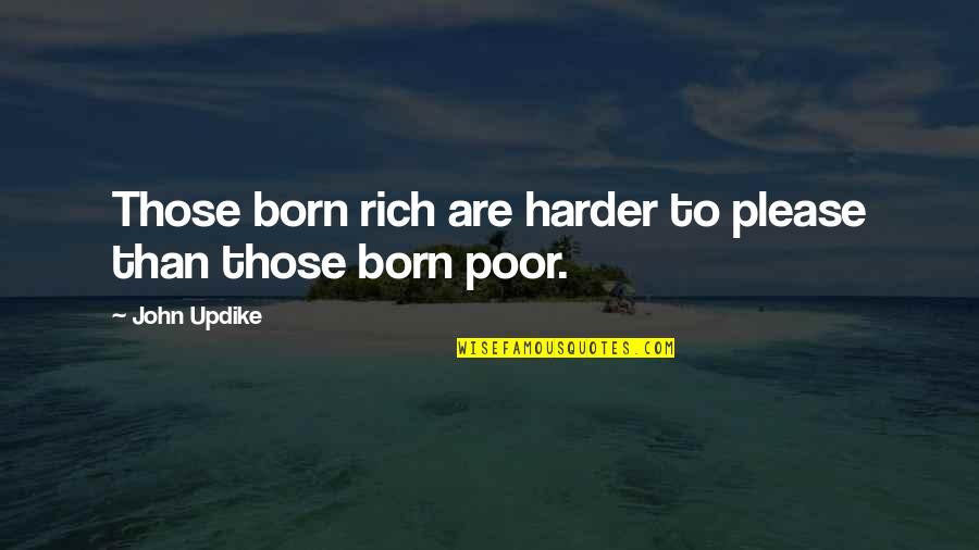Stumler Farms Quotes By John Updike: Those born rich are harder to please than