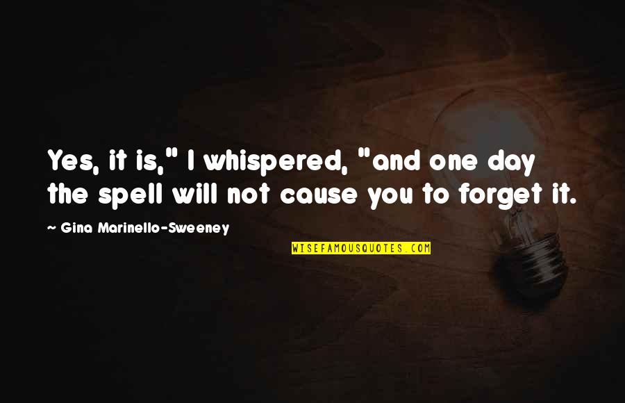 Stummer Ir Quotes By Gina Marinello-Sweeney: Yes, it is," I whispered, "and one day Stummer Ir Quotes By Gina Marinello-Sweeney: Yes, it is," I whispered, "and one day