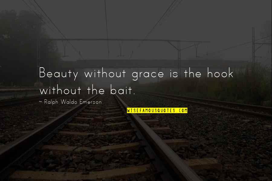 Stummer Ir Quotes By Ralph Waldo Emerson: Beauty without grace is the hook without the Stummer Ir Quotes By Ralph Waldo Emerson: Beauty without grace is the hook without the