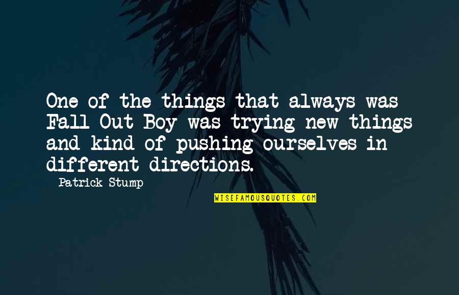 Stump Out Quotes By Patrick Stump: One of the things that always was Fall Stump Out Quotes By Patrick Stump: One of the things that always was Fall