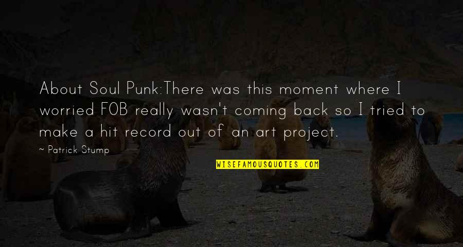 Stump Out Quotes By Patrick Stump: About Soul Punk:There was this moment where I