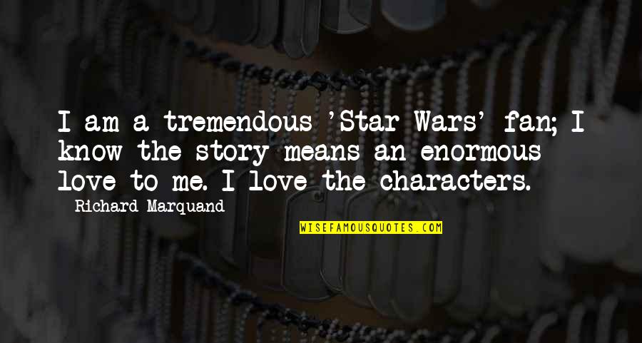 Stump Pass Place Quotes By Richard Marquand: I am a tremendous 'Star Wars' fan; I
