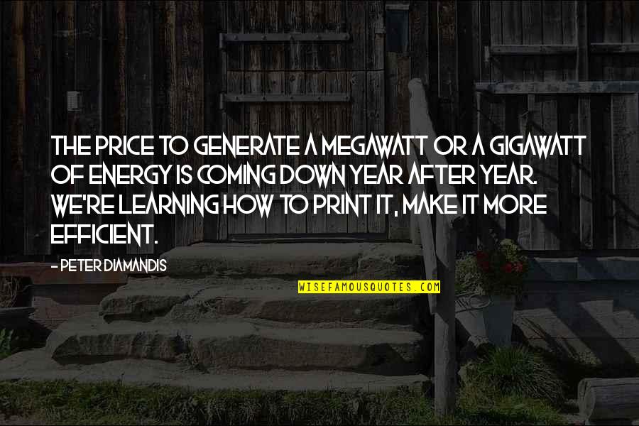Stump Removal Quotes By Peter Diamandis: The price to generate a megawatt or a