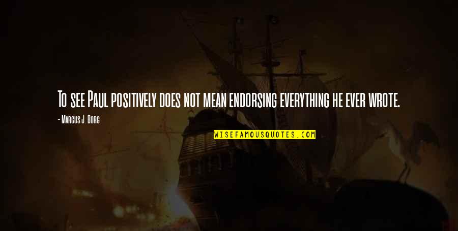 Stumped Ceilings Quotes By Marcus J. Borg: To see Paul positively does not mean endorsing