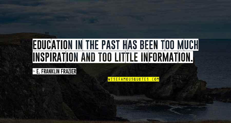 Stumped Quotes By E. Franklin Frazier: Education in the past has been too much