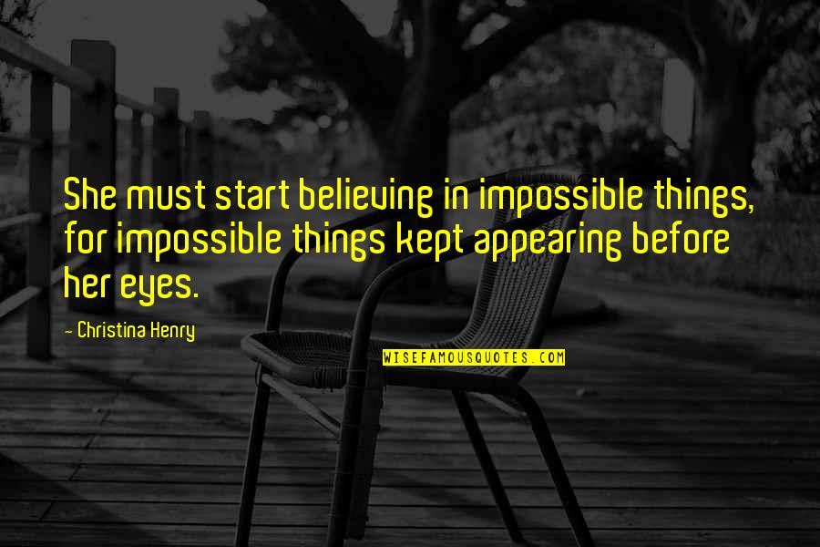 Stumpp China Quotes By Christina Henry: She must start believing in impossible things, for