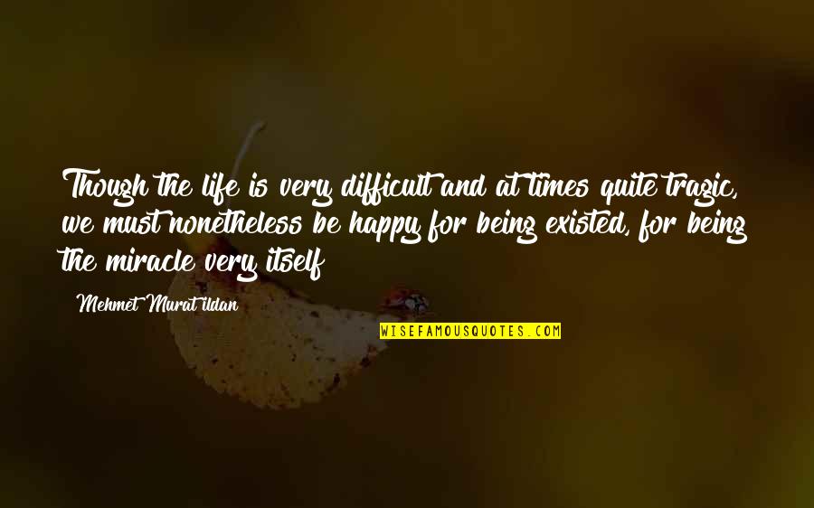 Stumps Quotes By Mehmet Murat Ildan: Though the life is very difficult and at Stumps Quotes By Mehmet Murat Ildan: Though the life is very difficult and at