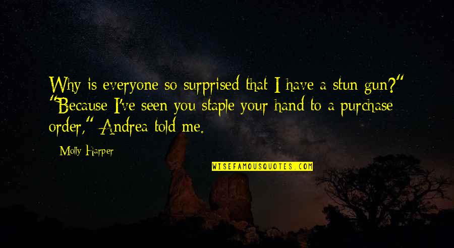 Stun Gun Quotes By Molly Harper: Why is everyone so surprised that I have Stun Gun Quotes By Molly Harper: Why is everyone so surprised that I have